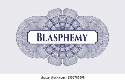 Blue money style rosette with text Blasphemy inside