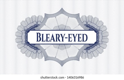 Blue money style rosette with text Bleary-eyed inside