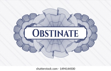Blue money style rosette with text Obstinate inside