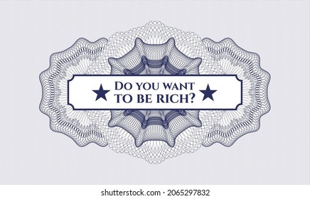 Blue money style rosette. Vector Illustration. Detailed with text Do you want to be rich? inside