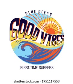 Blue ocean.Good Vibes retro slogan with waves and and sun vector illustrations. For t-shirt prints and other uses.