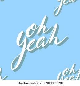 Blue "Oh yeah" quote lettering. SImple flat seamless pattern / background. Vector illustration.