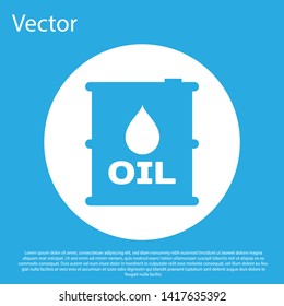 Blue Oil barrel icon isolated on blue background. Oil drum container. For infographics, fuel, industry, power, ecology. White circle button. Vector Illustration