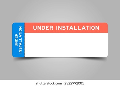 Blue and orange color ticket with word under installation and white copy space