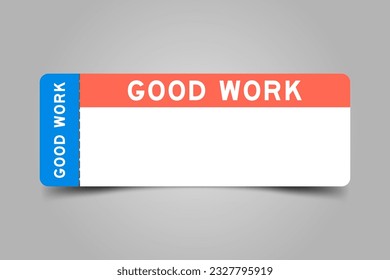 Blue and orange color ticket with word good work and white copy space on gray background