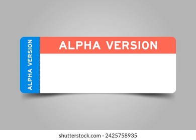 Blue and orange color ticket with word alpha version and white copy space