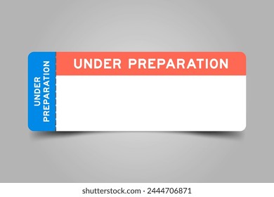 Blue and orange color ticket with word under preparation and white copy space