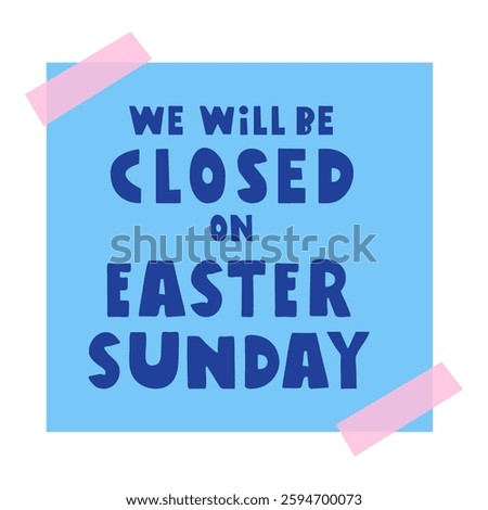 Blue paper note - We will be closed on Easter Sunday. Vector illustration on white background.