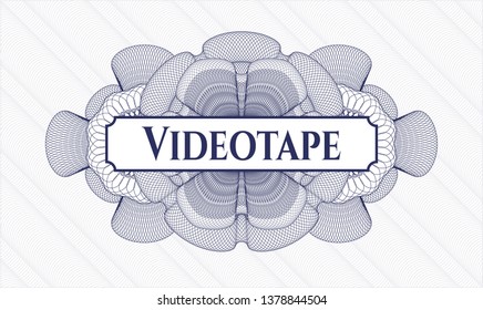 Blue passport money style rosette with text Videotape inside
