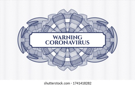 Blue passport money style rosette. Vector Illustration. Detailed with text Warning Coronavirus inside