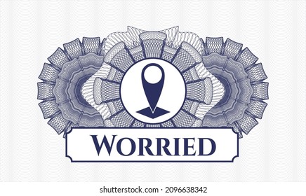 Blue passport style rosette. Vector Illustration. Detailed with map pointer icon and Worried text inside