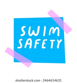 Blue piece of paper taped to the wall with the phrase - swim safety. Flat design. Hand drawn illustration on white background.