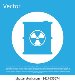 Blue Radioactive waste in barrel icon isolated on blue background. Toxic refuse keg. Radioactive garbage emissions, environmental pollution. White circle button. Vector Illustration