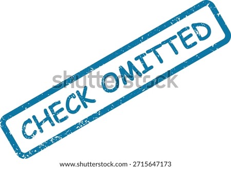 A blue, rectangular, grunge effect rubber stamp explicitly indicating "CHECK OMITTED" on a clean white surface.