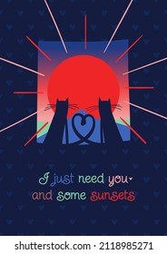 Blue, red, pink greeting card with two cats who formed a heart out of their tails and looked at the mountain with sign I just need you and some sunsets
