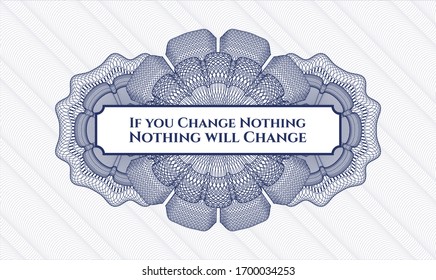 Blue rosette. Linear Illustration. with text If you Change Nothing Nothing will Change inside