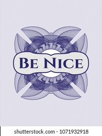  Blue rosette or money style emblem with text Be Nice inside
