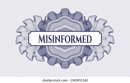 Blue rosette or money style emblem with text Misinformed inside