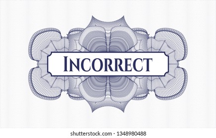 Blue rosette (money style emblem) with text Incorrect inside