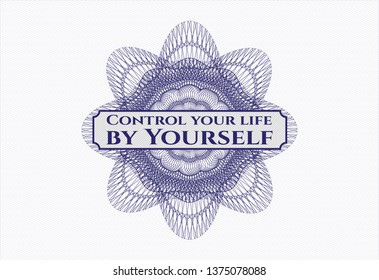 Blue rosette (money style emblem) with text Control your life by Yourself inside