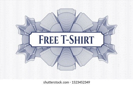 Blue rosette or money style emblem with text Free T-Shirt inside