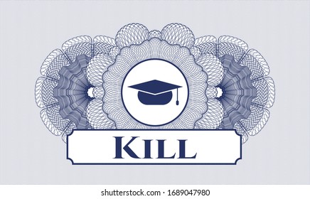 Blue rosette or money style emblem with graduation cap icon and Kill text inside