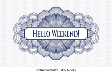 Blue rosette (money style emblem) with text Hello Weekend! inside