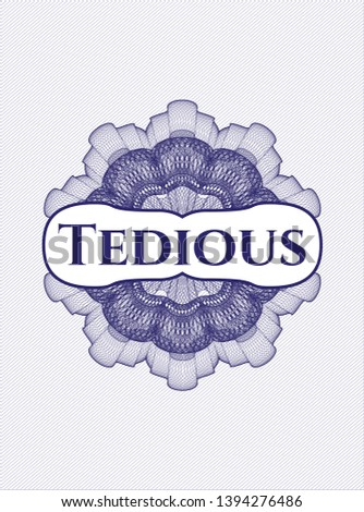 Blue rosette (money style emblem) with text Tedious inside