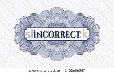 Blue rosette (money style emblem) with text Incorrect inside