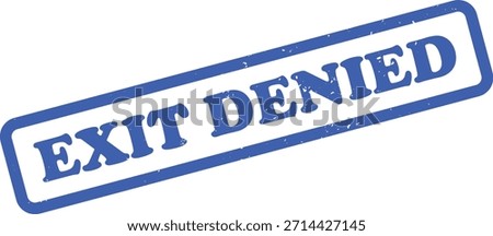 A blue rubber stamp displays the words Exit Denied in bold, set against a transparent backdrop. The stamp features a textured, slightly grungy aesthetic.