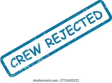 A blue rubber stamp impression with "CREW REJECTED" text and a grungy texture, isolated on a clean white background.