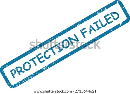 A blue rubber stamp impression showing "PROTECTION FAILED" in a distressed texture, signifying a security breach or system vulnerability.