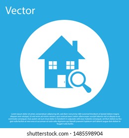 Blue Search house icon isolated on blue background. Real estate symbol of a house under magnifying glass. White circle button. Vector Illustration