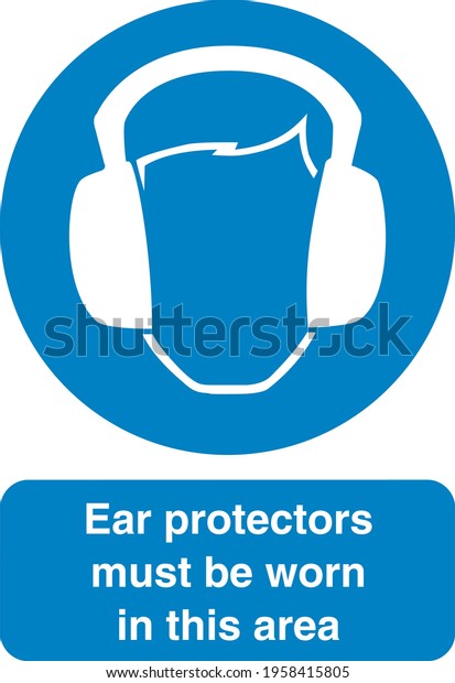 Blue
sign board Ear protectors must be worn in this
area