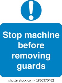 Blue sign board Stop machine before removing guards