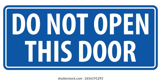 Un letrero azul con texto blanco que dice "NO ABRA ESTA PUERTA". Mensaje de seguridad y advertencia, restricción y concepto de prohibición.