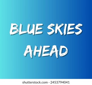 Blue skies ahead quotes typography for printing items, t-shirts, and mug printing. Inspirational and motivational quotes typography designs: for prints, posters, cards, t shirt, coffee mug hoodies etc