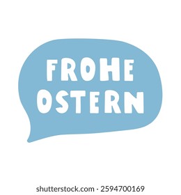 Blue speech bubble - Frohe Ostern. Happy Easter in German. Illustration on white background.