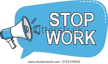 Blue speech bubble with white text and a megaphone saying stop work