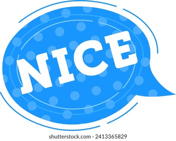 Blue speech bubble with the word NICE written in capital letters, dotted pattern background. Positive feedback, communication concept vector illustration.