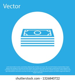 Blue Stacks paper money cash icon isolated on blue background. Money banknotes stacks. Bill currency. White circle button. Flat design. Vector Illustration