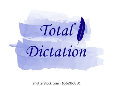 Blue text Total dictation and pen on a watercolor background. Vector illustration
