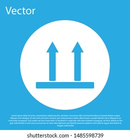 Blue This side up icon isolated on blue background. Two arrows indicating top side of packaging. Cargo handled so these arrows always point up. White circle button. Vector Illustration