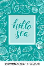 Blue vector card with seashells and handwritten inscription Hello sea. Hand drawn vintage sketch elements of engraving. Nautical background. Modern brush lettering and calligraphy.