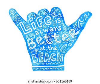 Blue watercolor Shaka hand silhouette with white lettering "Life is always better at the beach" inside.