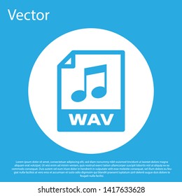 Blue WAV file document icon. Download wav button icon isolated on blue background. WAV waveform audio file format for digital audio riff files. White circle button. Vector Illustration