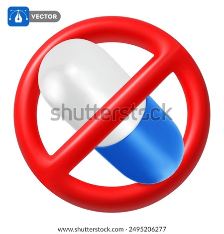 Blue white capsule in the red crossed out circle. Drug use prohibited sign. No drugs concept, 3d realistic icon. Vector illustration