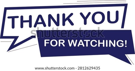 A blue and white graphic with 'THANK YOU FOR WATCHING!' in speech bubbles expressing gratitude and appreciation.