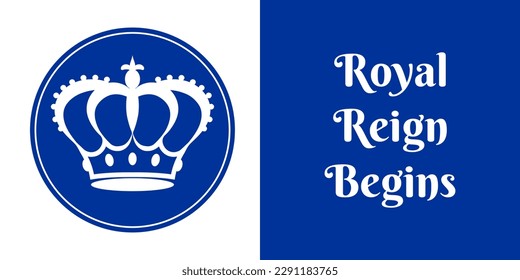 Blue and white poster with a royal crown and a slogan Royal Reign Begins. The crown is the symbol of our new king's authority and power. Vector illustration.