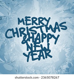 Blue winter Christmas and New year card with forzen window effect and text Merry Christmas and Happy New Year made by the finger on frost on the frozen window
